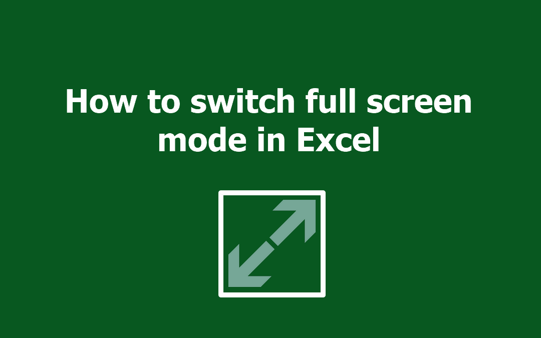 How To Switch To Excel Full Screen Mode