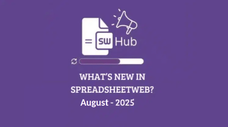 What’s New in SpreadsheetWeb – August 2025